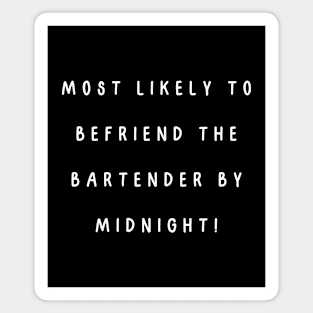 Most likely to befriend the bartender by midnight! Magnet